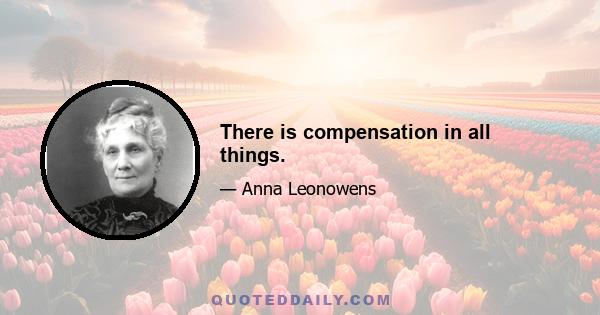 There is compensation in all things.