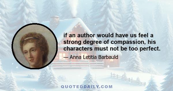 if an author would have us feel a strong degree of compassion, his characters must not be too perfect.