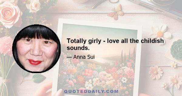 Totally girly - love all the childish sounds.