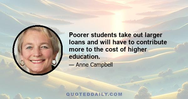 Poorer students take out larger loans and will have to contribute more to the cost of higher education.