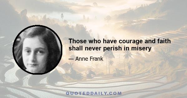 Those who have courage and faith shall never perish in misery