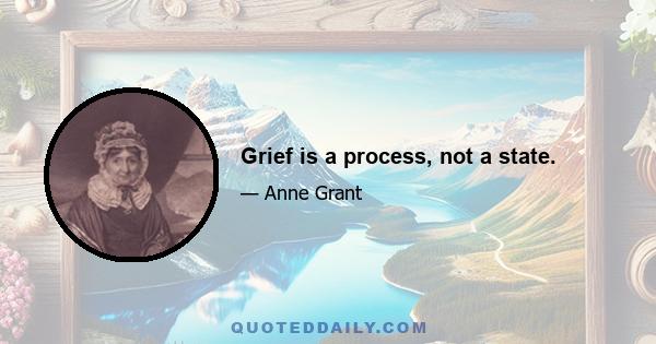 Grief is a process, not a state.
