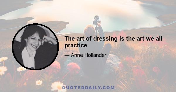 The art of dressing is the art we all practice