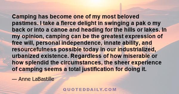 Camping has become one of my most beloved pastimes. I take a fierce delight in swinging a pak o my back or into a canoe and heading for the hills or lakes. In my opinion, camping can be the greatest expression of free