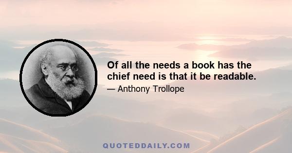 Of all the needs a book has the chief need is that it be readable.