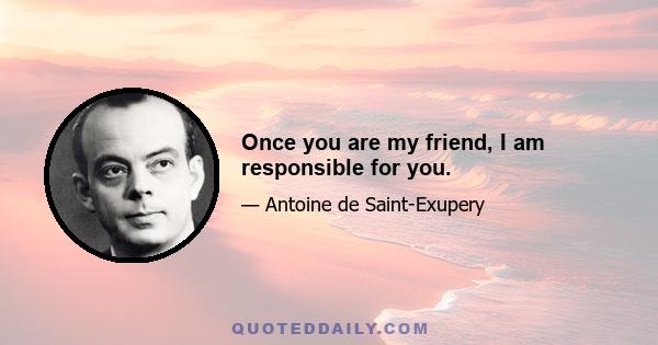 Once you are my friend, I am responsible for you.