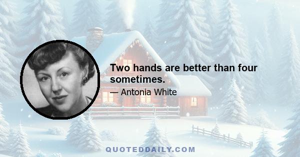 Two hands are better than four sometimes.