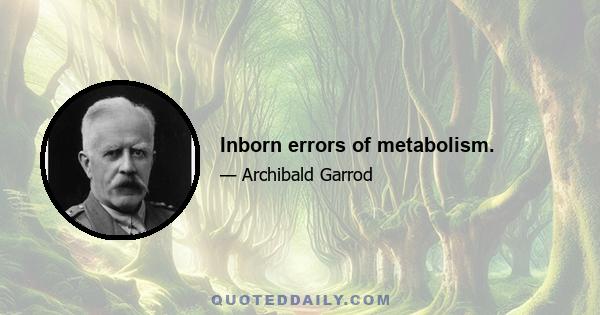 Inborn errors of metabolism.