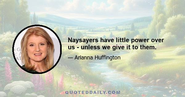 Naysayers have little power over us - unless we give it to them.