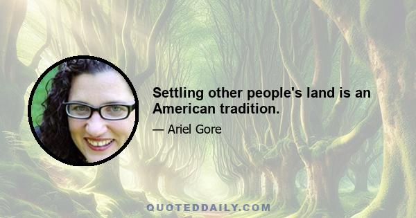 Settling other people's land is an American tradition.