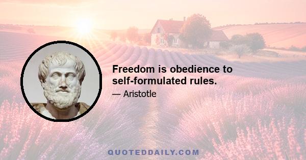 Freedom is obedience to self-formulated rules.