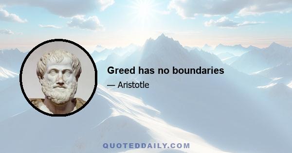 Greed has no boundaries