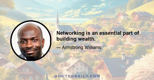 Networking is an essential part of building wealth.