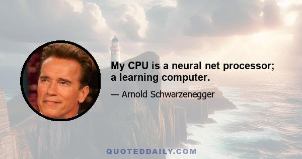 My CPU is a neural net processor; a learning computer.