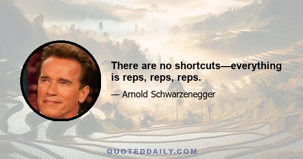 There are no shortcuts—everything is reps, reps, reps.