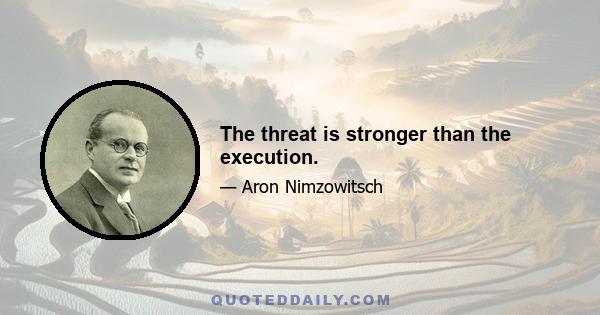 The threat is stronger than the execution.