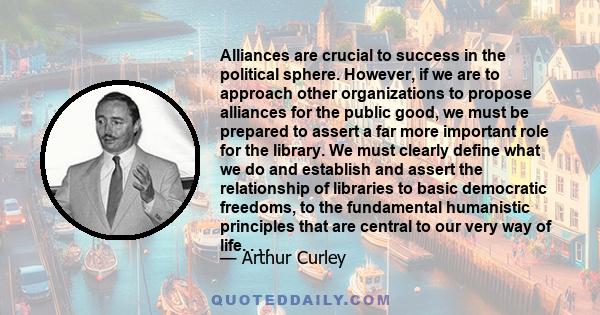 Alliances are crucial to success in the political sphere. However, if we are to approach other organizations to propose alliances for the public good, we must be prepared to assert a far more important role for the