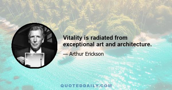 Vitality is radiated from exceptional art and architecture.