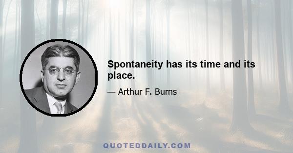 Spontaneity has its time and its place.