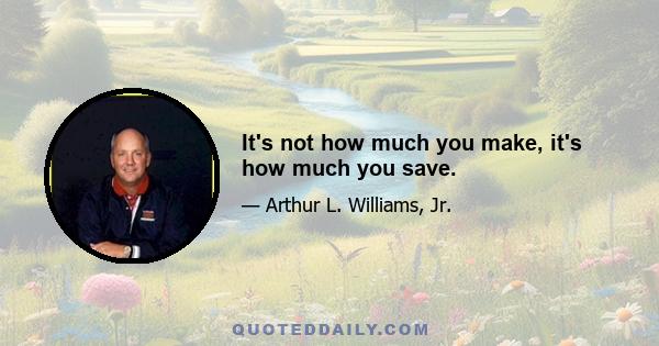 It's not how much you make, it's how much you save.