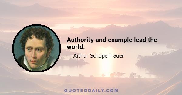 Authority and example lead the world.