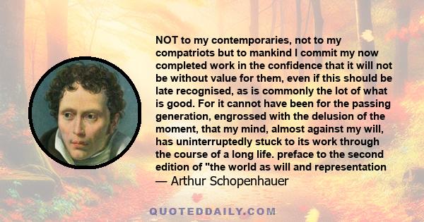 NOT to my contemporaries, not to my compatriots but to mankind I commit my now completed work in the confidence that it will not be without value for them, even if this should be late recognised, as is commonly the lot