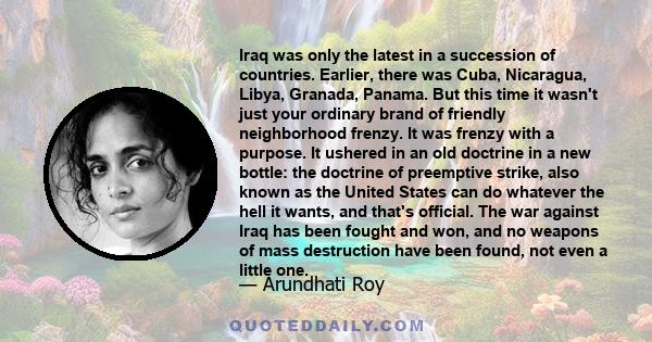 Iraq was only the latest in a succession of countries. Earlier, there was Cuba, Nicaragua, Libya, Granada, Panama. But this time it wasn't just your ordinary brand of friendly neighborhood frenzy. It was frenzy with a