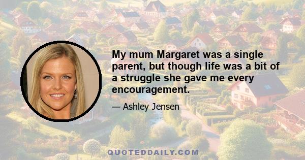 My mum Margaret was a single parent, but though life was a bit of a struggle she gave me every encouragement.