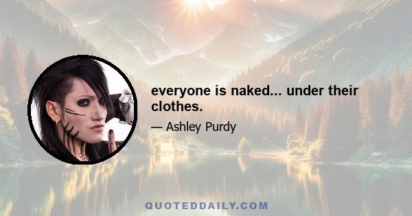 everyone is naked... under their clothes.