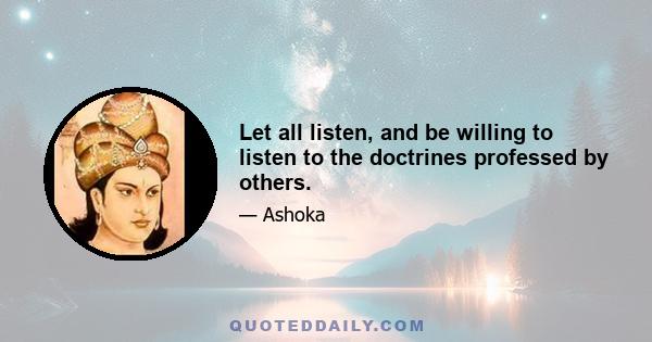 Let all listen, and be willing to listen to the doctrines professed by others.