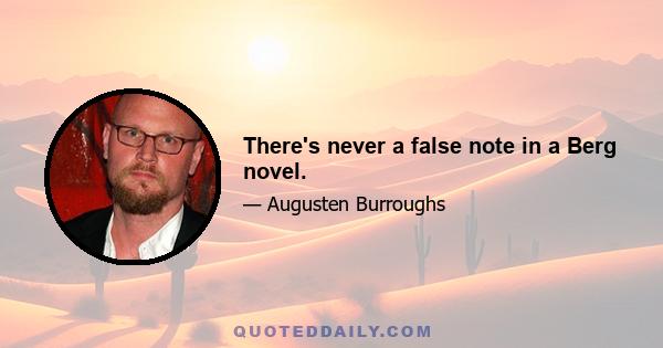 There's never a false note in a Berg novel.