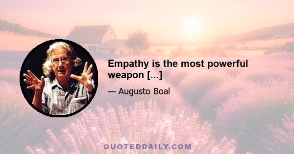 Empathy is the most powerful weapon [...]