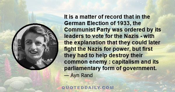 It is a matter of record that in the German Election of 1933, the Communist Party was ordered by its leaders to vote for the Nazis - with the explanation that they could later fight the Nazis for power, but first they