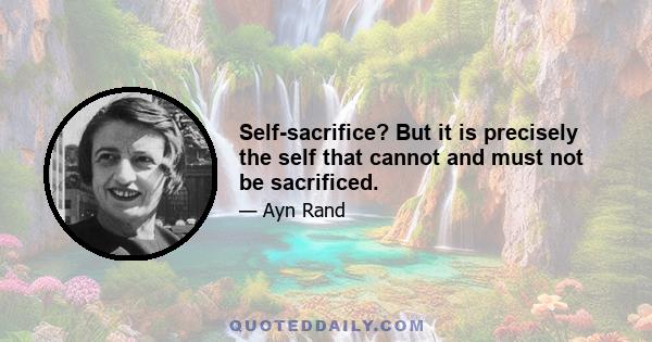 Self-sacrifice? But it is precisely the self that cannot and must not be sacrificed.