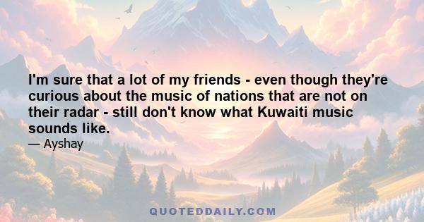 I'm sure that a lot of my friends - even though they're curious about the music of nations that are not on their radar - still don't know what Kuwaiti music sounds like.