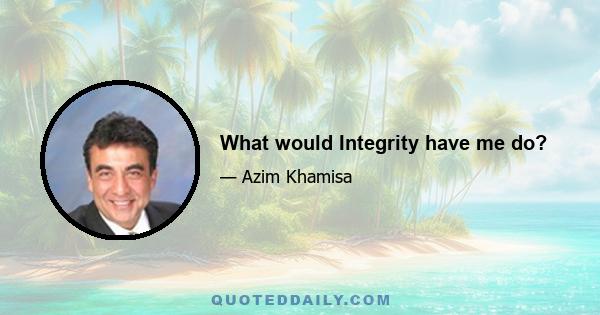 What would Integrity have me do?