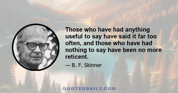 Those who have had anything useful to say have said it far too often, and those who have had nothing to say have been no more reticent.