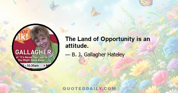 The Land of Opportunity is an attitude.