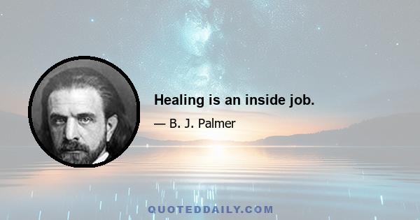 Healing is an inside job.