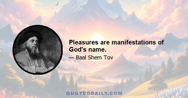 Pleasures are manifestations of God's name.