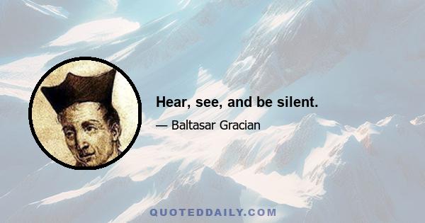 Hear, see, and be silent.