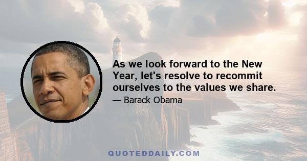 As we look forward to the New Year, let's resolve to recommit ourselves to the values we share.