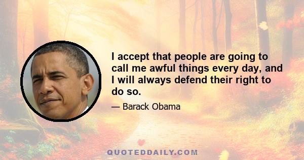I accept that people are going to call me awful things every day, and I will always defend their right to do so.