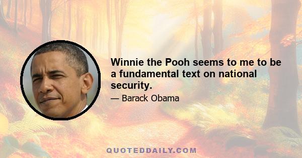 Winnie the Pooh seems to me to be a fundamental text on national security.