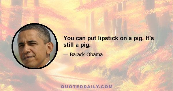 You can put lipstick on a pig. It's still a pig.