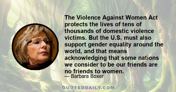 The Violence Against Women Act protects the lives of tens of thousands of domestic violence victims. But the U.S. must also support gender equality around the world, and that means acknowledging that some nations we