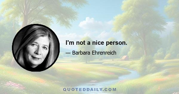 I'm not a nice person.