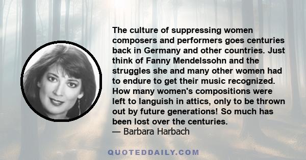 The culture of suppressing women composers and performers goes centuries back in Germany and other countries. Just think of Fanny Mendelssohn and the struggles she and many other women had to endure to get their music