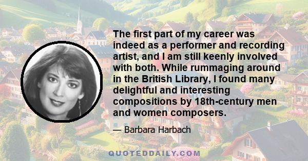 The first part of my career was indeed as a performer and recording artist, and I am still keenly involved with both. While rummaging around in the British Library, I found many delightful and interesting compositions