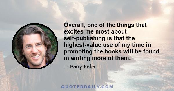 Overall, one of the things that excites me most about self-publishing is that the highest-value use of my time in promoting the books will be found in writing more of them.